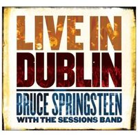 Bruce Springsteen with the Sessions Band - Live In Dublin